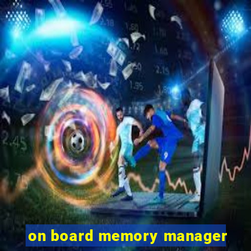 on board memory manager